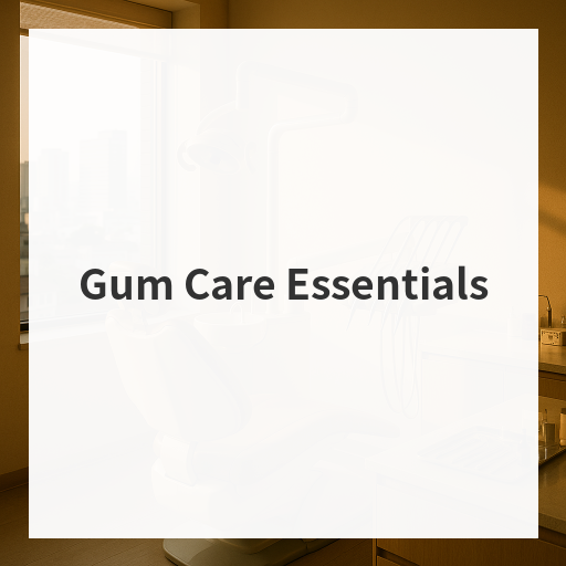 Gum Care Essentials