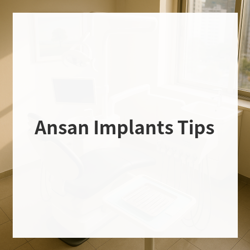 Ansan Implants Tips