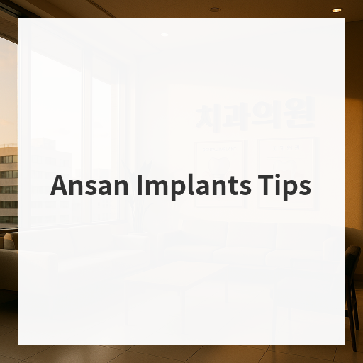Ansan Implants Tips