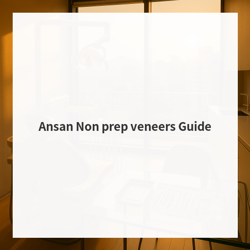 Ansan Non prep veneers Guide