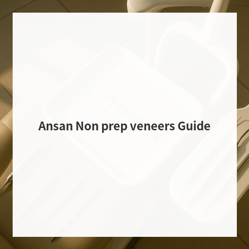 Ansan Non prep veneers Guide