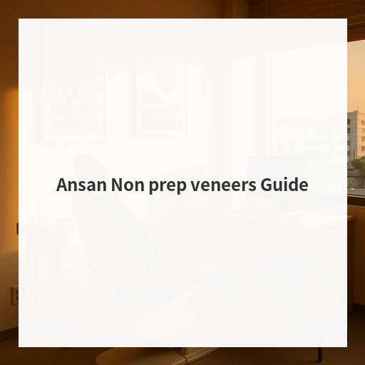 Ansan Non prep veneers Guide