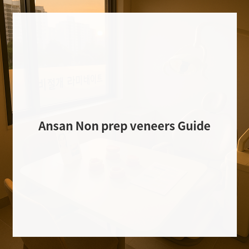 Ansan Non prep veneers Guide