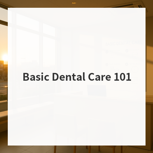 Basic Dental Care 101