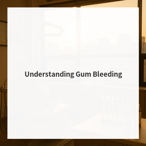 Understanding Gum Bleeding