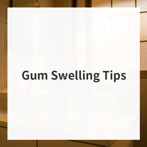 Gum Swelling Tips